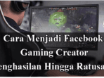 Trik Menjadi Facebook Gaming Creator Detail, Bisa Bergaji sampai Ratusan Juta !!!