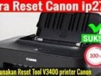 Cara Mudah Reset Printer Canon Ip 2770 anda Error Code 5200 ?