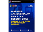 Awas! Ini 11 Aplikasi Azan dan Shalat Pencuri Data yang Dirilis Siber Polda Metro Jaya